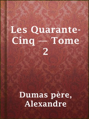 cover image of Les Quarante-Cinq — Tome 2